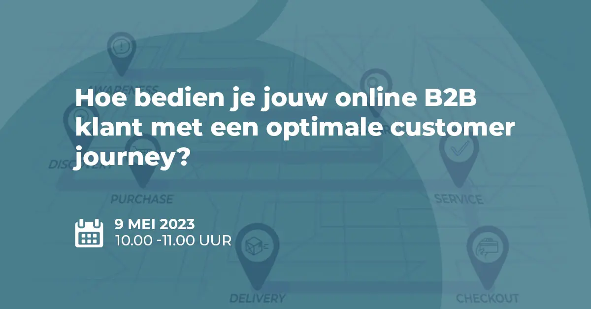 Webinar: Hoe bedien je jouw online B2B klant met een optimale customer journey?