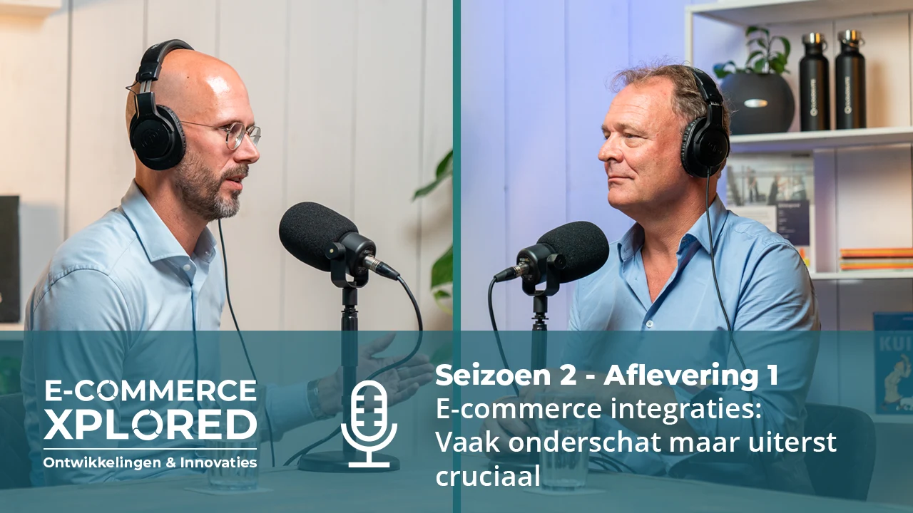 Podcast E-commerce Xplored S2 #1 | E-commerce integraties: Vaak onderschat maar uiterst cruciaal