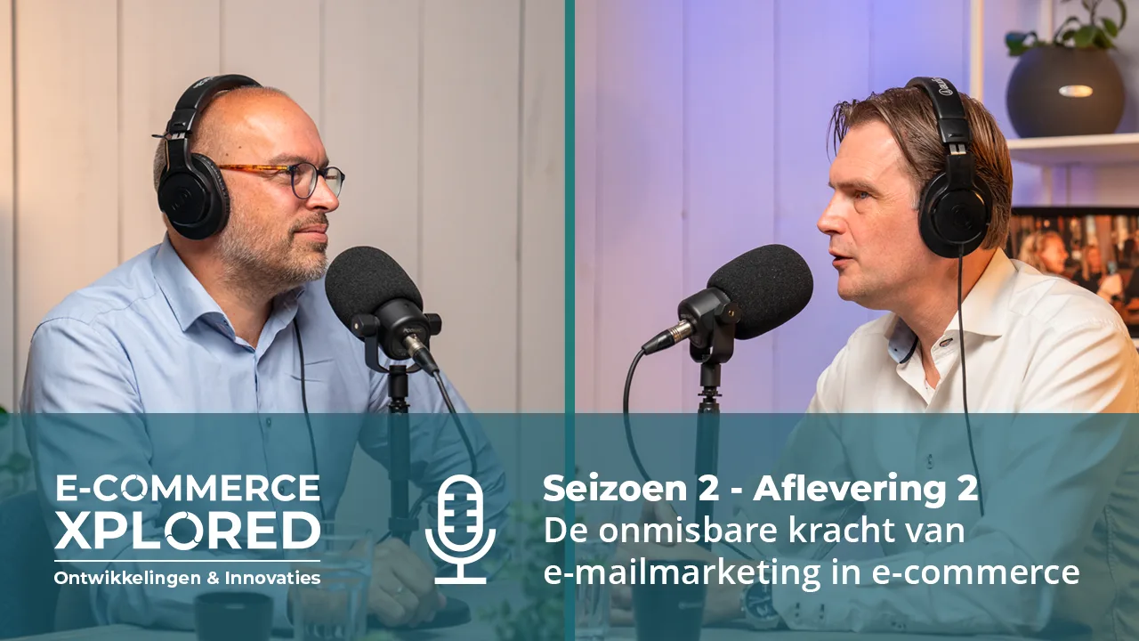 Podcast E-commerce Xplored S2 #2 | De onmisbare kracht van e-mailmarketing in e-commerce